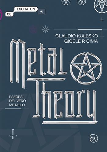 Metal theory. Esegesi del vero metallo - Claudio Kulesco, Gioele Cima - Libro D Editore 2024 | Libraccio.it