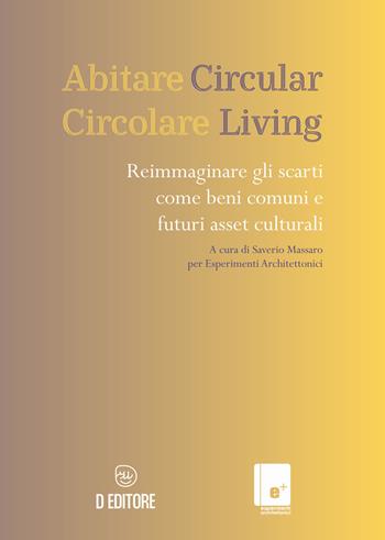 Abitare circolare. Reimmaginare gli scarti come beni comuni e futuri asset culturali  - Libro D Editore 2023 | Libraccio.it