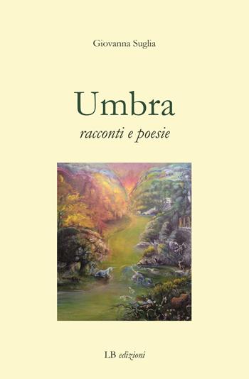 Umbra. Racconti e poesie - Giovanna Suglia - Libro LB Edizioni 2021 | Libraccio.it