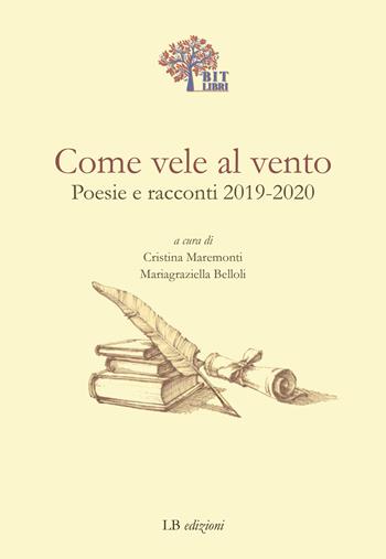 Come vele al vento. Poesie e racconti 2019-2020  - Libro LB Edizioni 2021 | Libraccio.it