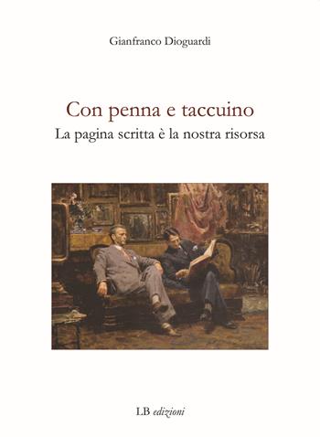 Con penna e taccuino. La pagina scritta è la nostra risorsa - Gianfranco Dioguardi - Libro LB Edizioni 2021 | Libraccio.it