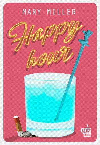 Happy Hour - Mary Miller - Libro Edizioni Black Coffee 2017 | Libraccio.it