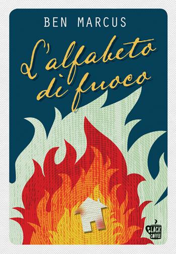 L' alfabeto di fuoco - Ben Marcus - Libro Edizioni Black Coffee 2018 | Libraccio.it