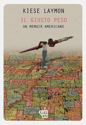 Il giusto peso. Un memoir americano - Kiese Laymon - Libro Edizioni Black Coffee 2019 | Libraccio.it