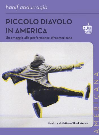 Piccolo diavolo in America. Un omaggio alla performance afroamericana - Abdurraqib Hanif - Libro Edizioni Black Coffee 2022, Americana | Libraccio.it