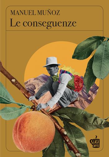 Le conseguenze - Manuel Muñoz - Libro Edizioni Black Coffee 2023 | Libraccio.it