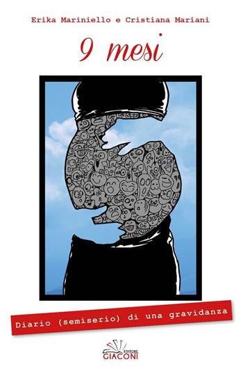 9 mesi. Diario (semiserio) di una gravidanza - Erika Mariniello, Cristiana Mariani - Libro Giaconi Editore 2016 | Libraccio.it