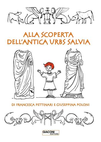 Alla scoperta dell'antica Urbs Salvia - Francesca Pettinari, Giuseppina Poloni - Libro Giaconi Editore 2016, M'Archeo | Libraccio.it
