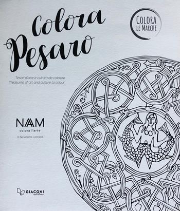 Colora Pesaro. Tesori d'arte e cultura da colorare. Ediz. italiana e inglese - Benedetta Leonardi - Libro Giaconi Editore 2018 | Libraccio.it