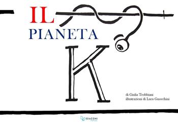Il pianeta K - Giulia Trobbiani - Libro Giaconi Editore 2018 | Libraccio.it