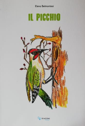 Il picchio - Elena Belmontesi - Libro Giaconi Editore 2019 | Libraccio.it