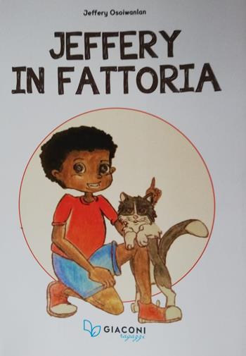 Jeffery in fattoria - Jeffery Osoiwanlan - Libro Giaconi Editore 2019 | Libraccio.it