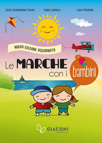 Le Marche con i bambini. Nuova ediz. - Silvia Alessandrini Calisti, Vissia Lucarelli, Lucia Paciaroni - Libro Giaconi Editore 2020 | Libraccio.it