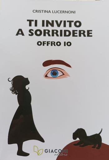 Ti invito a sorridere. Offro io - Cristina Lucernoni - Libro Giaconi Editore 2021 | Libraccio.it