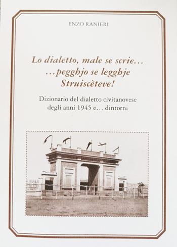 Lo dialetto, male se scrie... peggio se legghje. Struisceteve! Dizionario del dialetto civitanovese degli anni 1945 e... dintorni - Enzo Ranieri - Libro Giaconi Editore 2021 | Libraccio.it