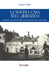 La nostra casa sull'Adriatico. Tradizioni e superstizioni dalla Londra vittoriana a Torre San Patrizio