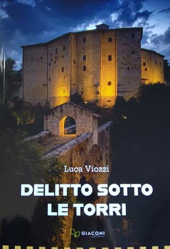 Delitto sotto le torri - Luca Viozzi - Libro Giaconi Editore 2021 | Libraccio.it