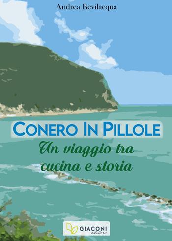 Conero in pillole. Un viaggio tra cucina e storia - Andrea Bevilacqua - Libro Giaconi Editore 2022 | Libraccio.it