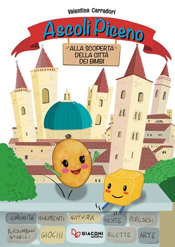 Ascoli Piceno. Alla scoperta della città dei bimbi - Valentina Carradori - Libro Giaconi Editore 2022 | Libraccio.it