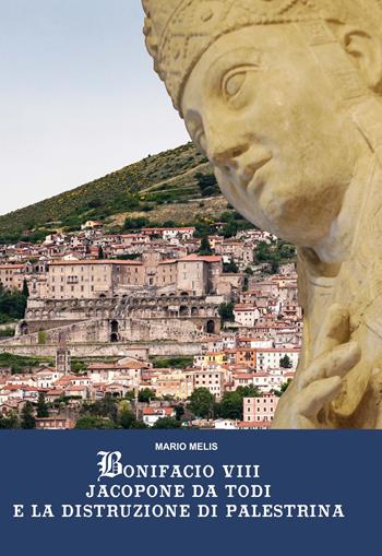 Bonifacio VIII Jacopone da Todi e la distruzione di Palestrina - Mario Melis - Libro Articolo Nove 2017 | Libraccio.it