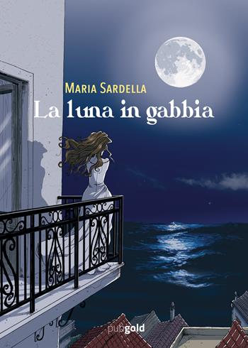 La luna in gabbia - Maria Sardella - Libro PubGold 2017 | Libraccio.it