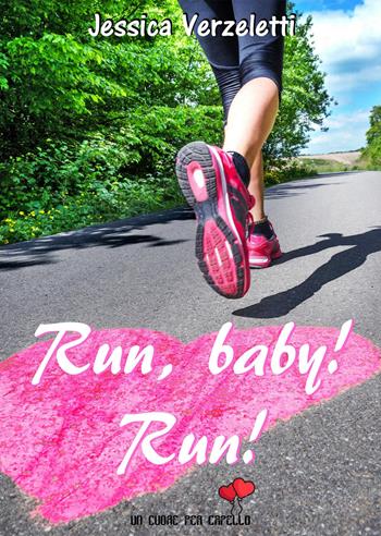 Run, baby! Run! - Jessica Verzeletti - Libro PubGold 2018, Un cuore per capello | Libraccio.it