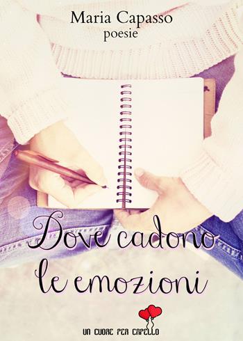 Dove cadono le emozioni - Maria Capasso - Libro PubGold 2018 | Libraccio.it