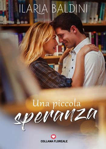 Una piccola speranza - Ilaria Baldini - Libro PubGold 2018, Floreale | Libraccio.it