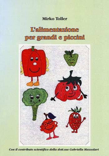 L'alimentazione per grandi e piccini - Mirko Toller - Libro Aldenia Edizioni 2017, Pratiche di benessere | Libraccio.it
