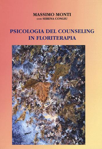 Psicologia del counseling in floriterapia - Massimo Monti, Serena Congiu - Libro Aldenia Edizioni 2017, Percorsi di innovazione | Libraccio.it
