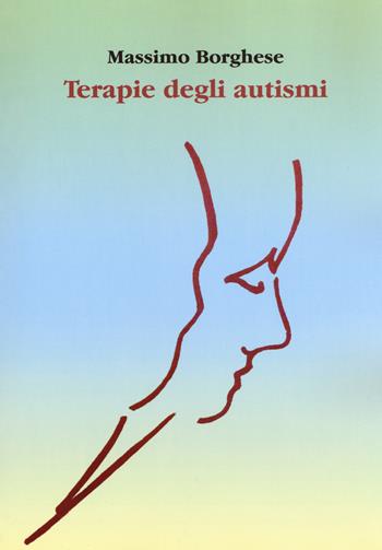 Terapie degli autismi - Massimo Borghese - Libro Aldenia Edizioni 2018, Foniatria Logopedia Educazione | Libraccio.it