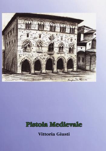 Pistoia medievale - Vittoria Giusti - Libro Aldenia Edizioni 2017, Ipotesi | Libraccio.it