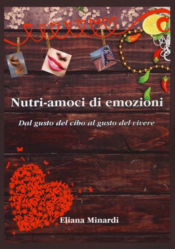 Nutri-amoci di emozioni. Dal gusto del cibo al gusto del vivere - Eliana Minardi - Libro Aldenia Edizioni 2018 | Libraccio.it