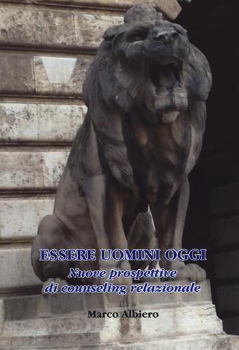 Essere uomini oggi. Nuove prospettive di counseling relazionale - Marco Albiero - Libro Aldenia Edizioni 2018, Percorsi di innovazione | Libraccio.it