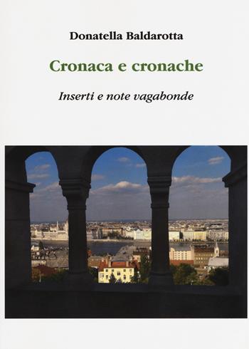 Cronaca e cronache. Inserti e note vagabonde - Donatella Baldarotta - Libro Aldenia Edizioni 2018, Ipotesi | Libraccio.it