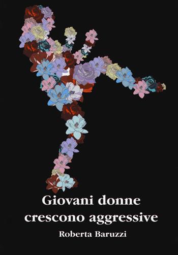Giovani donne crescono aggressive - Roberta Baruzzi - Libro Aldenia Edizioni 2018, Ipotesi | Libraccio.it