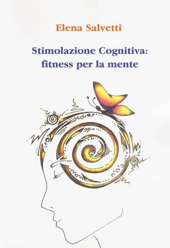 Stimolazione cognitiva: fitness per la mente - Elena Salvetti - Libro Aldenia Edizioni 2018, Percorsi di innovazione | Libraccio.it