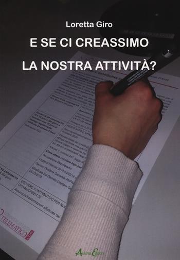 E se ci creassimo la nostra attività? - Loretta Giro - Libro Aldenia Edizioni 2019, Ipotesi | Libraccio.it