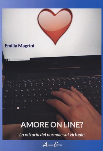 Amore on line? La vittoria del normale sul virtuale - Emilia Magrini - Libro Aldenia Edizioni 2019, Storie di vita | Libraccio.it