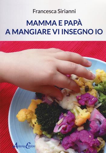 Mamma e papà a mangiare vi insegno io - Francesca Sirianni - Libro Aldenia Edizioni 2019, Percorsi di innovazione | Libraccio.it