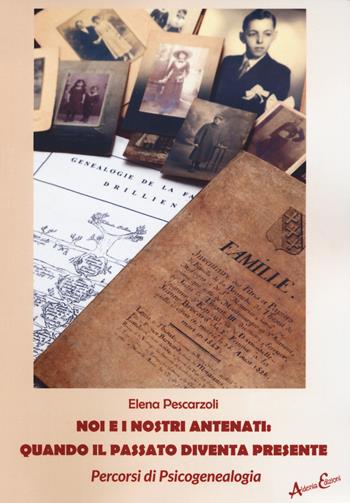Noi e i nostri antenati: quando il passato diventa presente - Elena Pescarzoli - Libro Aldenia Edizioni 2020, Percorsi di innovazione | Libraccio.it
