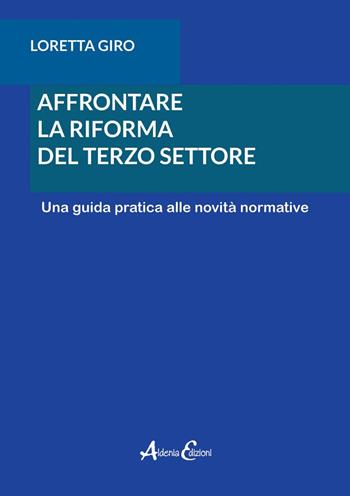 Affrontare la riforma del terzo settore. Una guida pratica alle novità normative - Loretta Giro - Libro Aldenia Edizioni 2020 | Libraccio.it