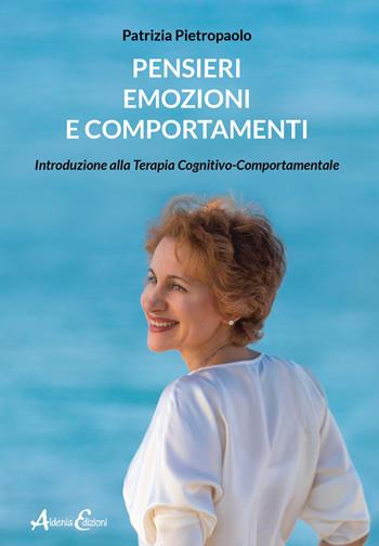 Pensieri, emozioni e comportamenti. Introduzione alla Terapia Cognitivo-Comportamentale - Patrizia Pietropaolo - Libro Aldenia Edizioni 2020, Percorsi di innovazione | Libraccio.it