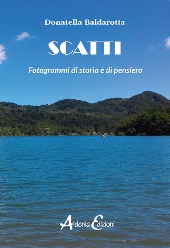 Scatti. Fotogrammi di storia e di pensiero - Donatella Baldarotta - Libro Aldenia Edizioni 2020, Ipotesi | Libraccio.it