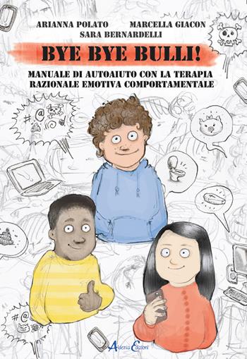 Bye bye bulli! Manuale di autoaiuto con la terapia razionale emotiva comportamentale - Arianna Polato, Marcella Giacon, Sara Bernardelli - Libro Aldenia Edizioni 2021, Percorsi di innovazione | Libraccio.it