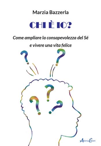 Chi è io? Come ampliare la consapevolezza del Sé e vivere una vita felice - Marzia Bazzerla - Libro Aldenia Edizioni 2022, Percorsi di innovazione | Libraccio.it