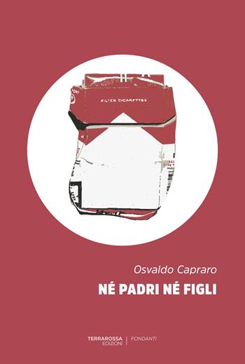 Né padri né figli - Osvaldo Capraro - Libro TerraRossa 2017, Fondanti | Libraccio.it