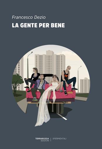 La gente per bene - Francesco Dezio - Libro TerraRossa 2018, Sperimentali | Libraccio.it