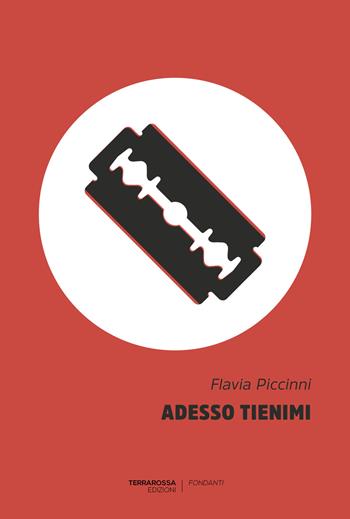 Adesso tienimi - Flavia Piccinni - Libro TerraRossa 2019, Fondanti | Libraccio.it