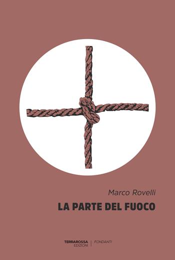 La parte del fuoco - Marco Rovelli - Libro TerraRossa 2020, Fondanti | Libraccio.it